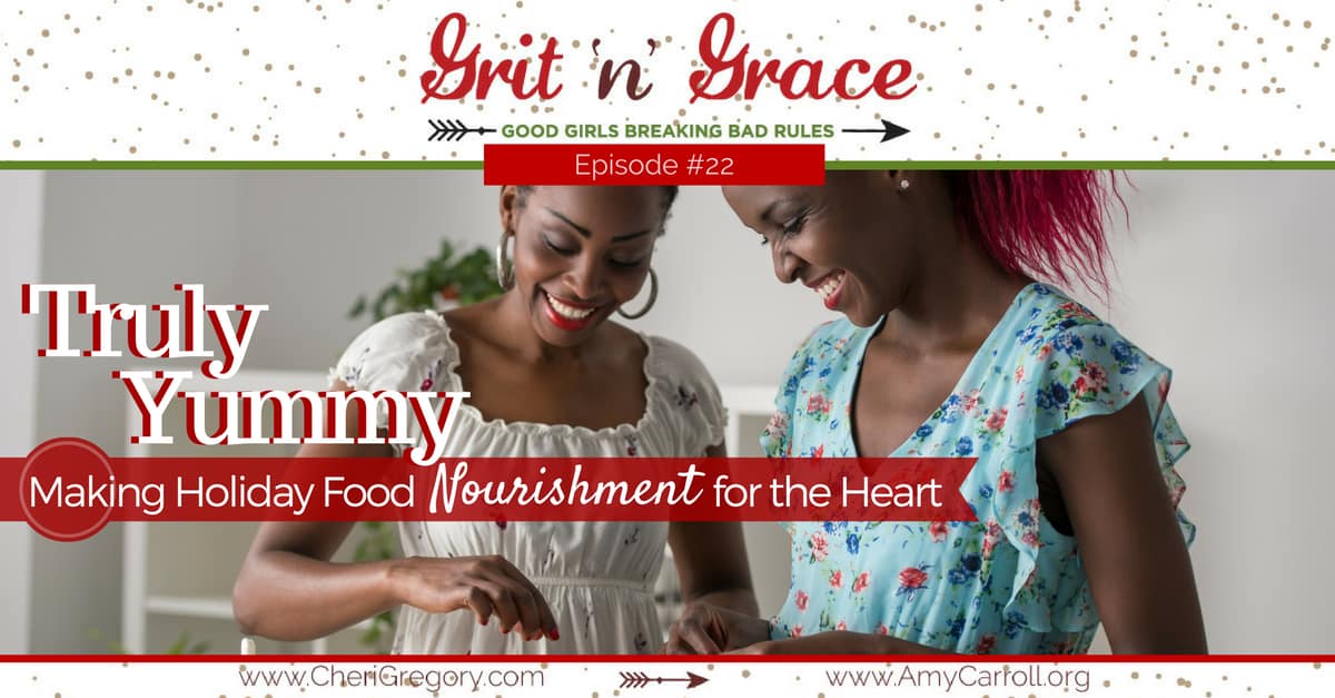 Episode #22:  Truly Yummy — Making Holiday Food Nourishment for the Heart