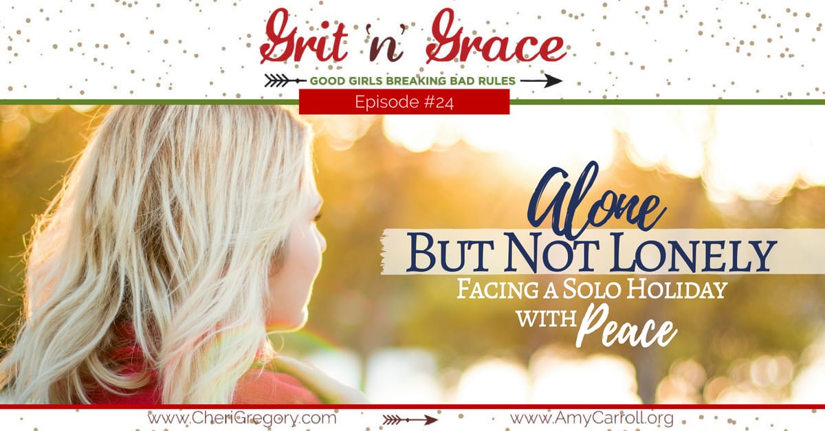 Episode #24: Alone But Not Lonely — Facing a Solo Holiday with Peace