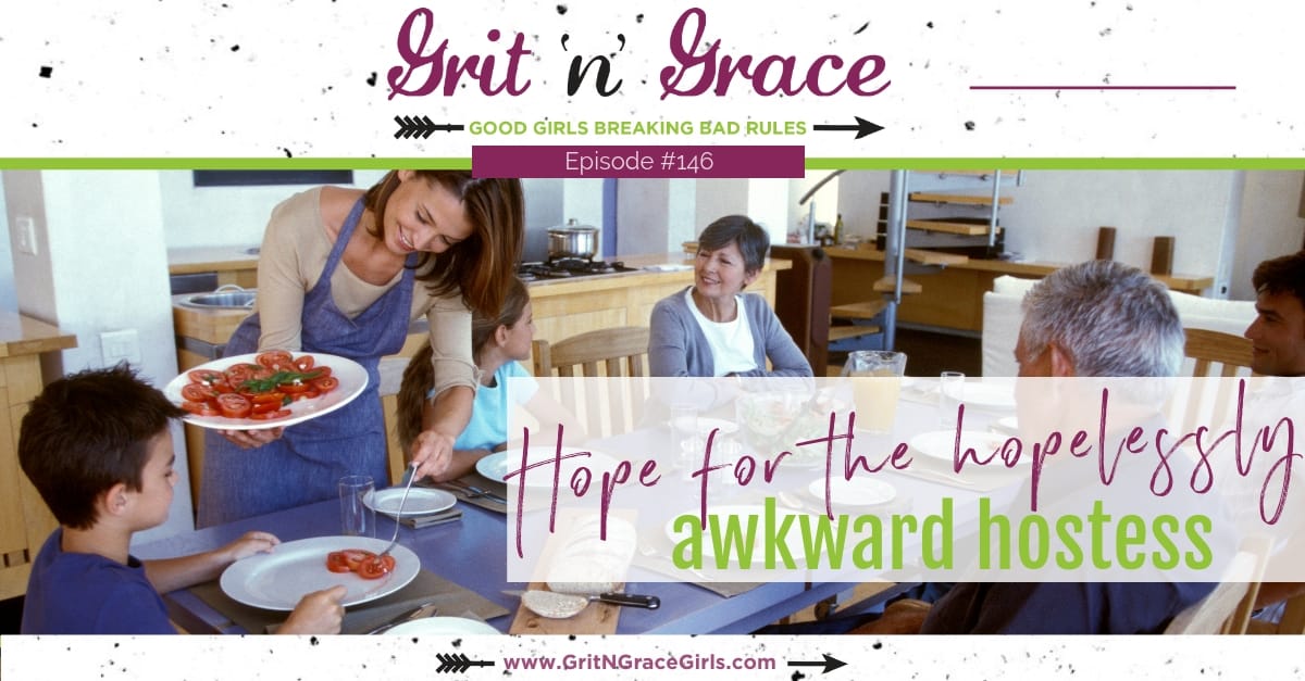Episode #146: Hope for the Hopelessly Awkward Hostess