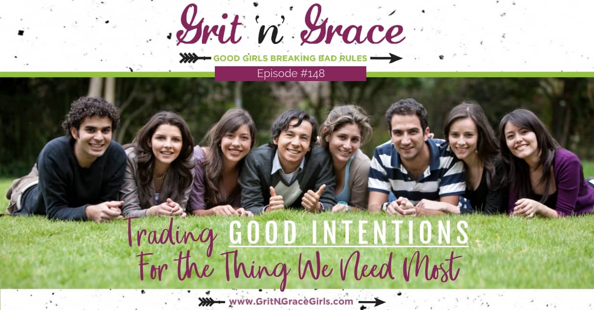 Episode #148: Trading Good Intentions for the Thing We Need Most