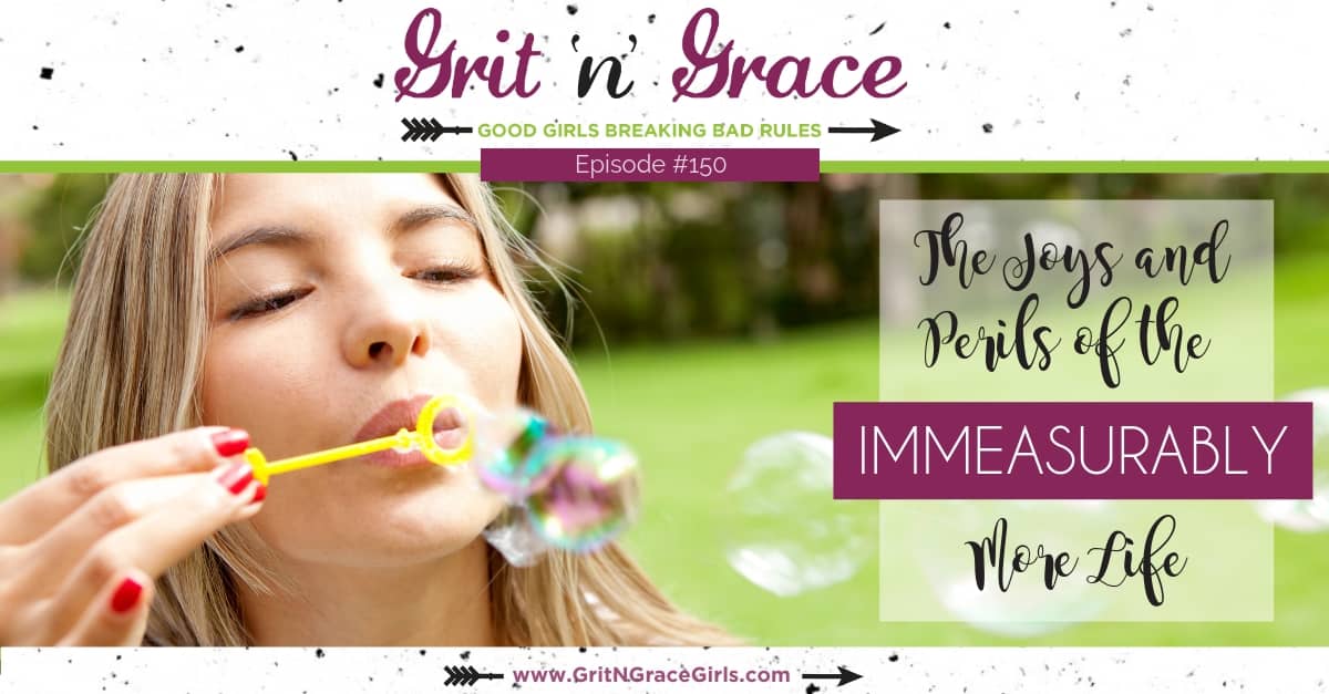 Episode #150: The Joys and Perils of the Immeasurably More Life