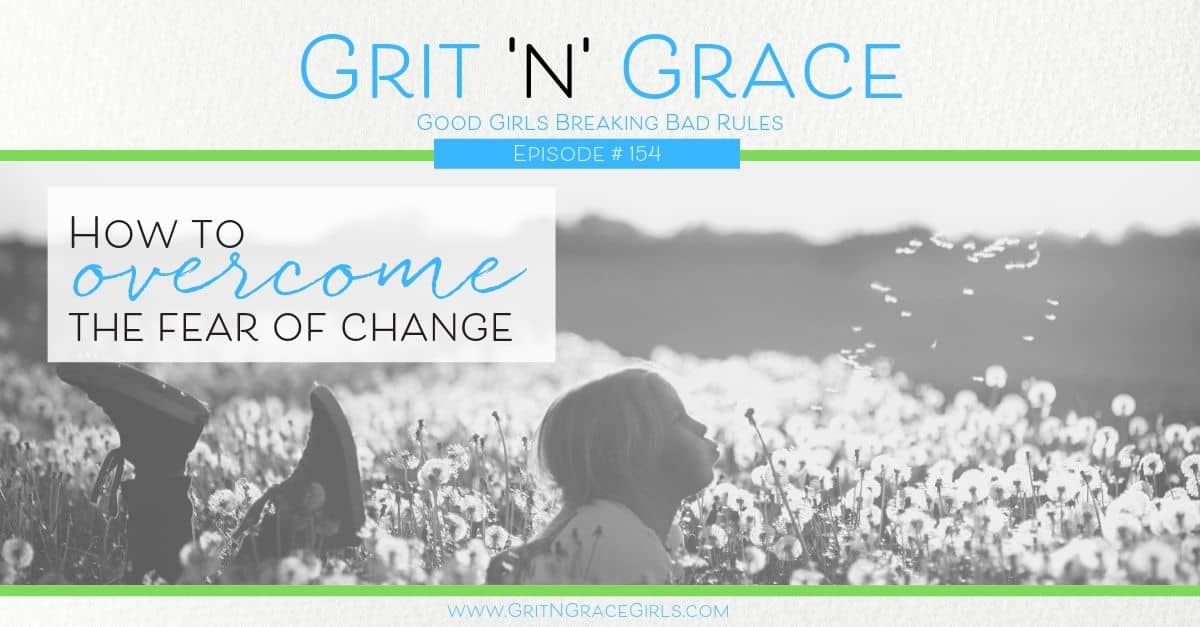 Episode #154: How to Overcome the Fear of Change