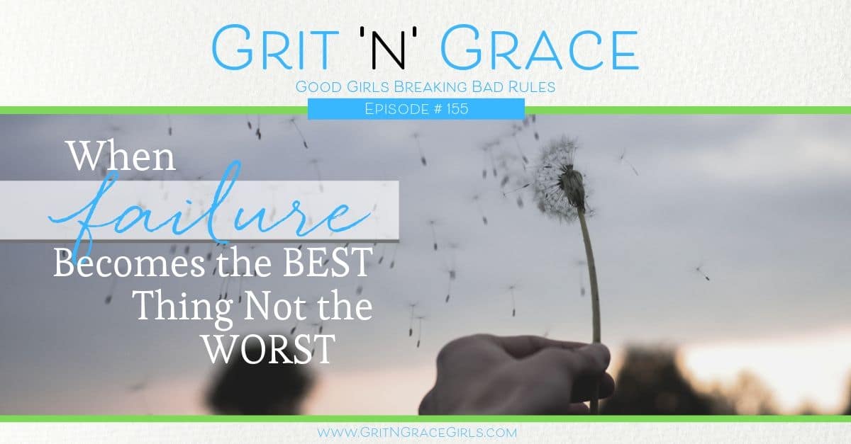 Episode #155: When Failure Becomes the Best Thing Not the Worst
