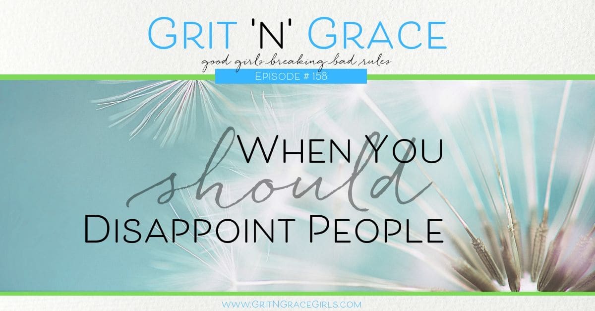Episode #158: When You SHOULD Disappoint People