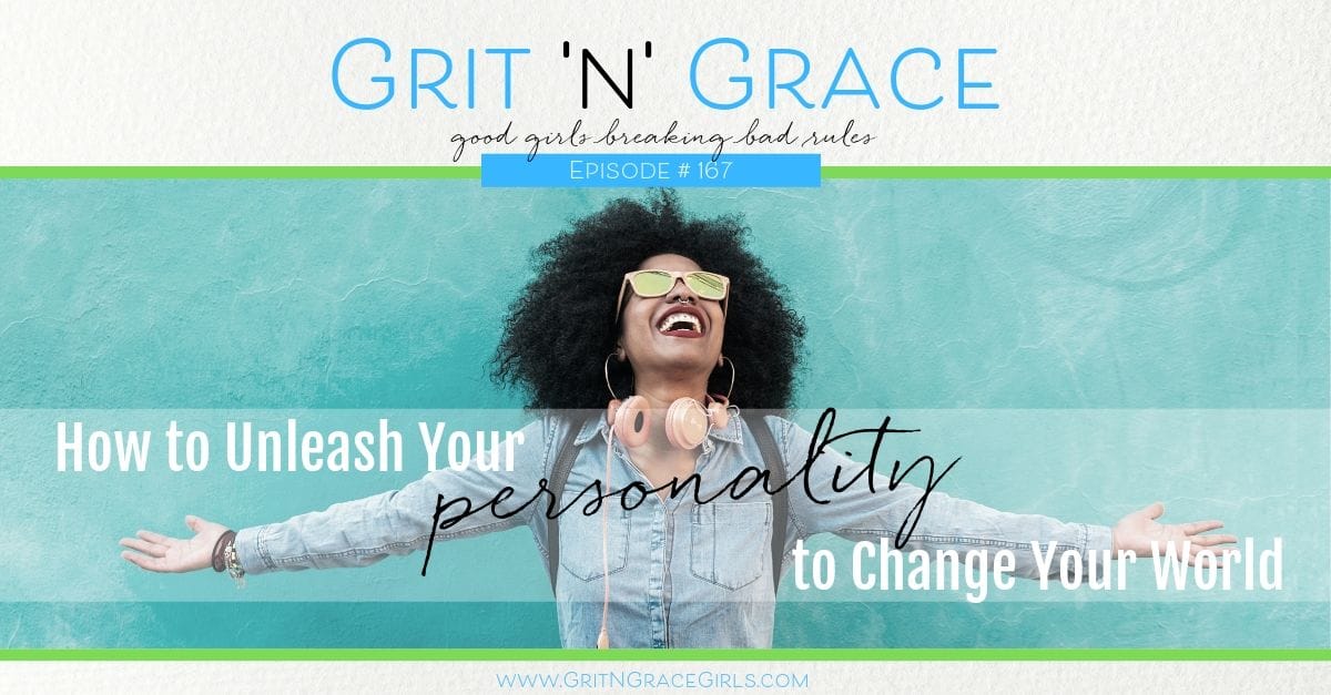 Episode #167: How to Unleash Your Personality to Change Your World