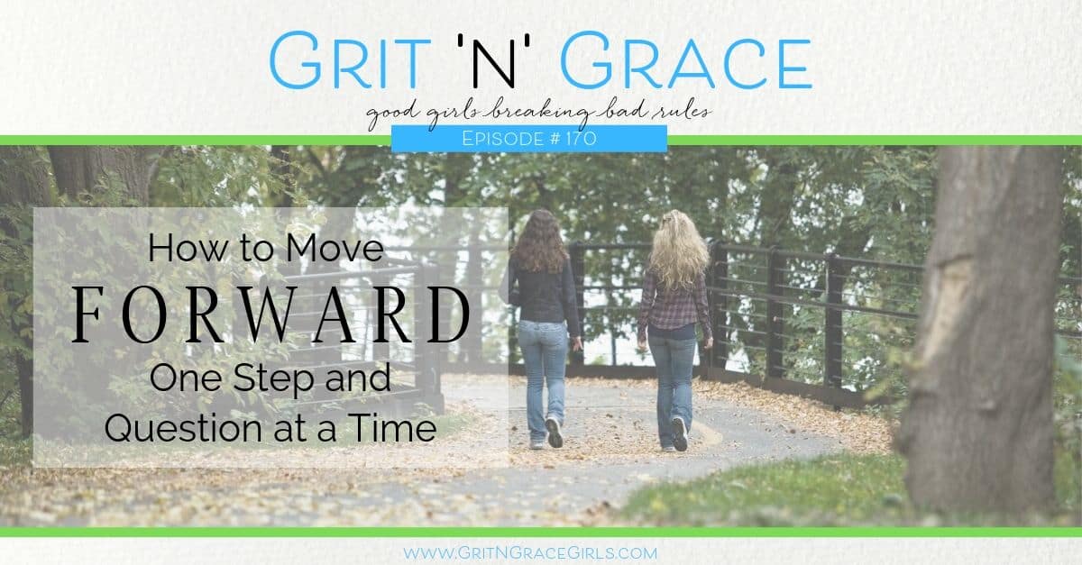 Episode #170: How to Move Forward One Step and Question at a Time