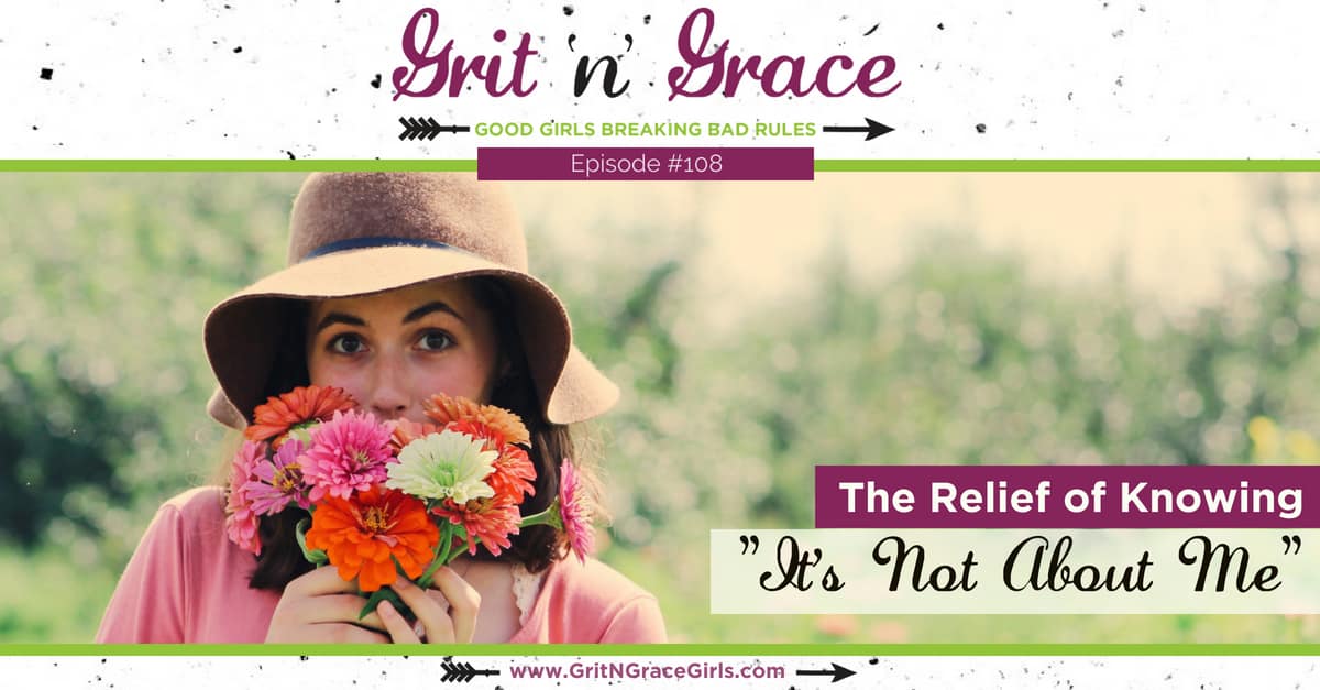Episode #108: The Relief of Knowing “It’s Not About Me”