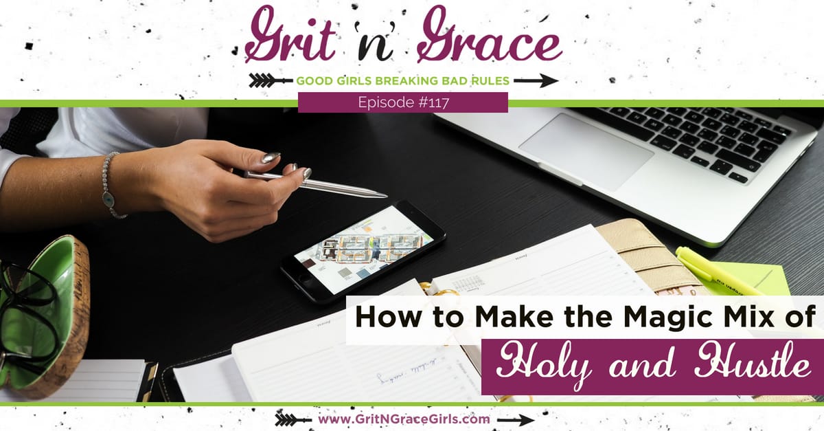 Episode #117: How to Make the Magic Mix of Holy and Hustle