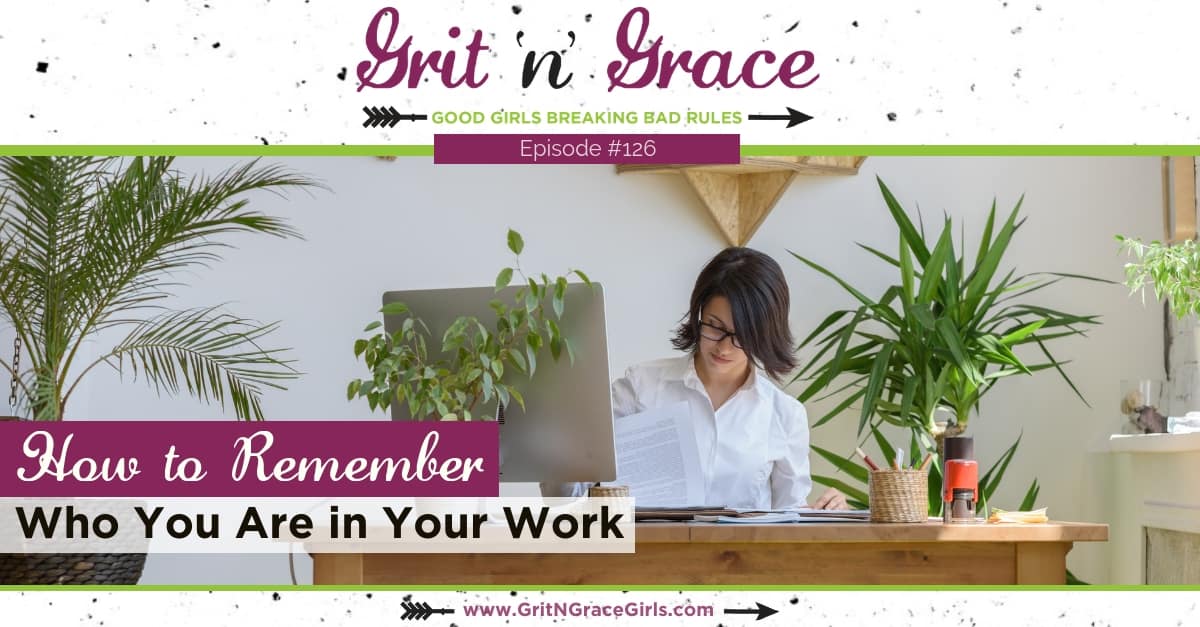 Episode #126: How to Remember Who You Are in Your Work