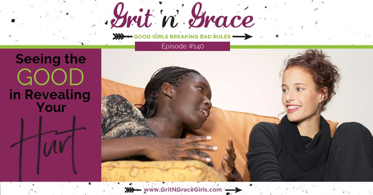 Episode #140: Seeing the Good in Revealing Your Hurt
