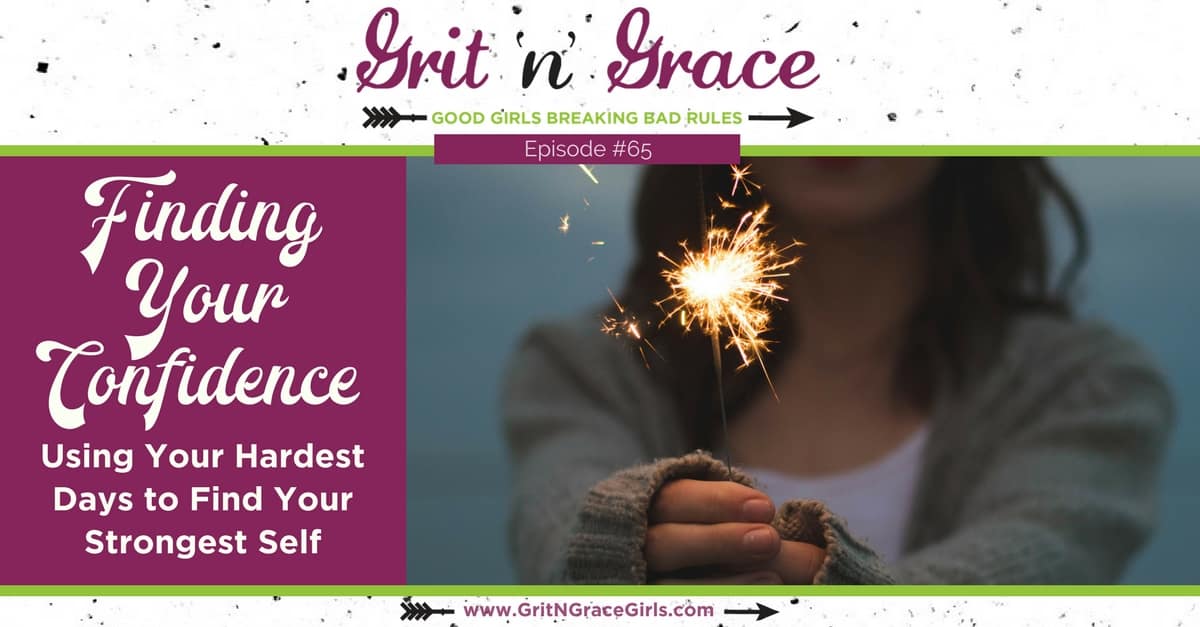 Episode #65: Finding Your Confidence — Using Your Hardest Days to Find Your Strongest Self