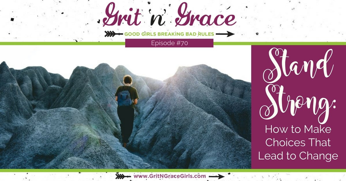 Episode #70: Stand Strong — How to Make Choices that Lead to Change