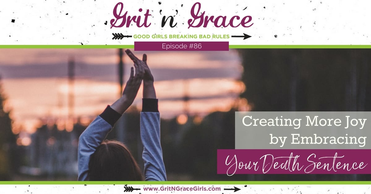 Episode #86: Creating More Joy by Embracing Your Death Sentence
