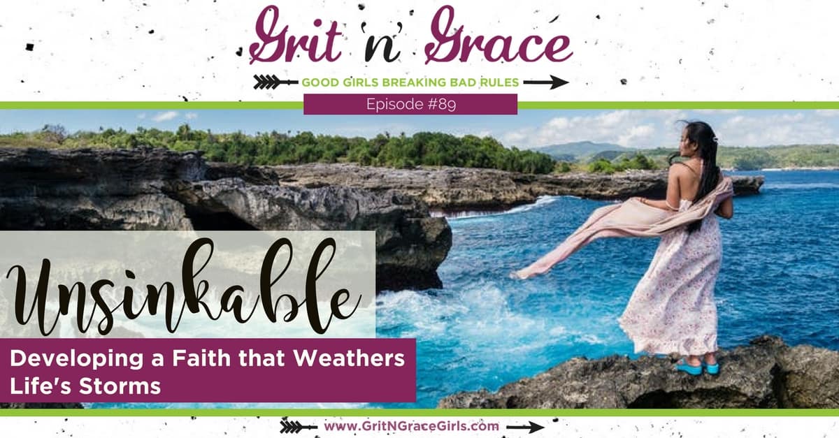 Episode #89: Unsinkable – Developing a Faith that Weathers Life’s Storms