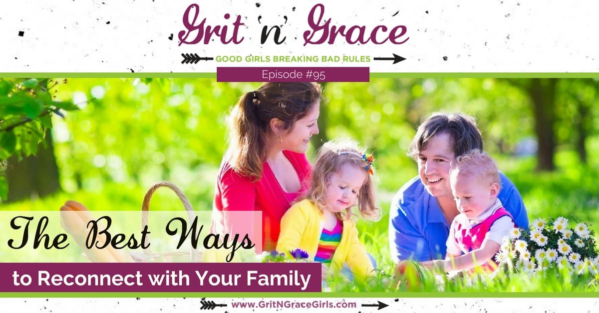 Episode #95: The Best Ways to Reconnect with Your Family