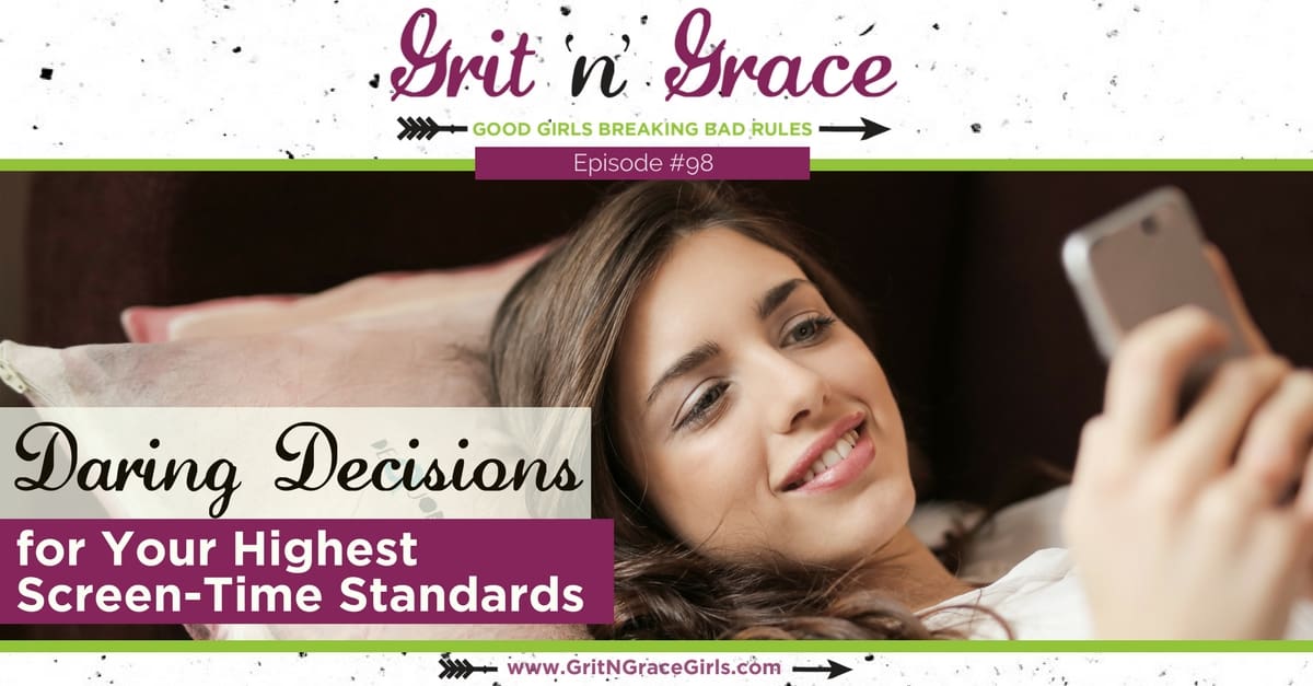 Episode #98: Daring Decisions for Your Highest Screen-Time Standards