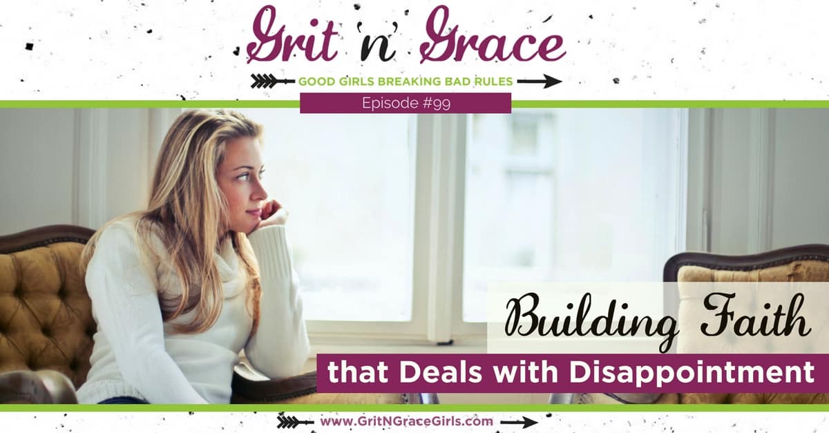 Episode #99: Building Faith that Deals with Disappointment