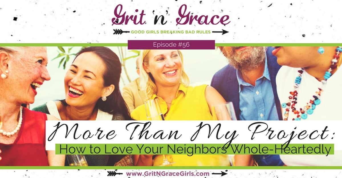 Episode #56: More Than My Project — How to Love Your Neighbors WholeHeartedly