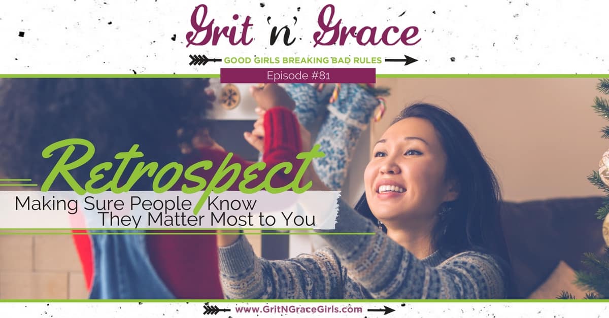 Episode #81: Retrospect — Making Sure People Know They Matter Most to You