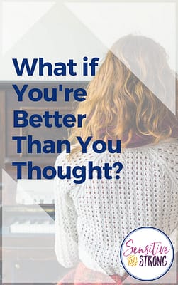 What if You're Better Than You Thought? - Sensitive and Strong