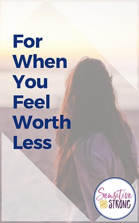 For When You Feel Worth Less