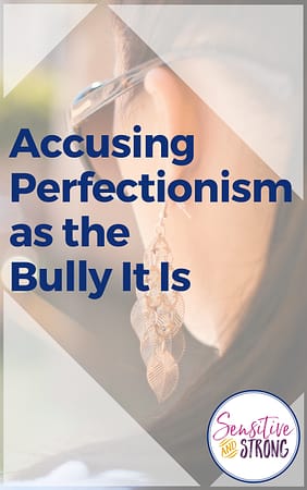 Accusing Perfectionism as the Bully It Is