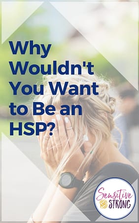Why Wouldn't You Want to Be an HSP?