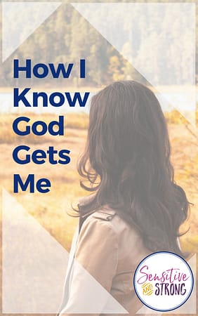 How I Know God Gets Me