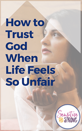How to Trust God When Life Feels So Unfair