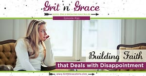 Episode #99: Building Faith that Deals with Disappointment Episode #99: Building Faith that Deals with Disappointment