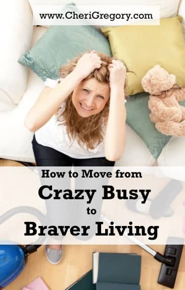 How to Move from Crazy Busy to Braver Living