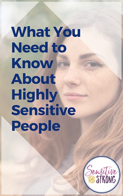 What You Need to Know About Highly Sensitive People