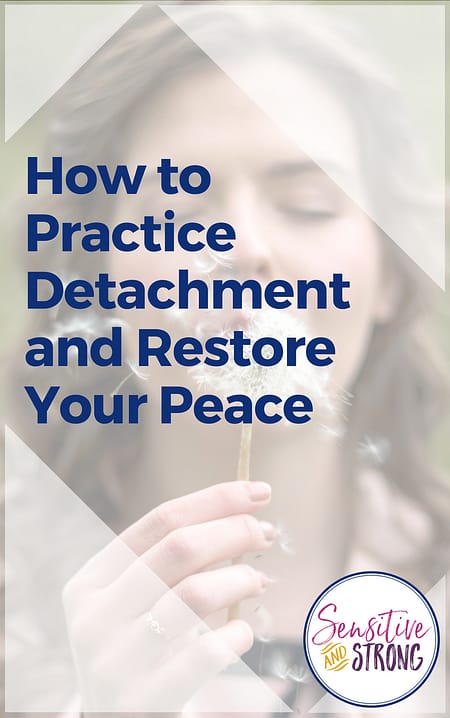 How to Practice Detachment and Restore Your Peace