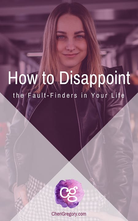 How to Disappoint the Fault-Finders in Your Life - fear of disappointing others