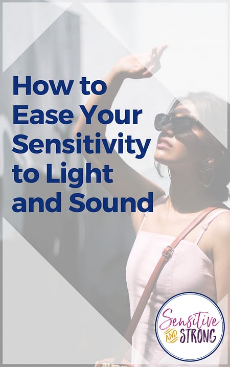 How to Ease Your Sensitivity to Light and Sound