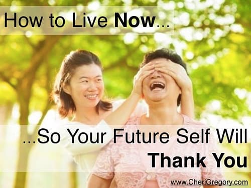 How to Live Now So Your Future Self Will Thank You