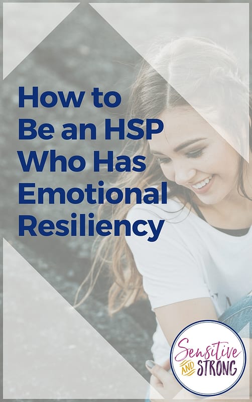 How to be an HSP Who Has Emotional Resiliency How to be an HSP Who Has Emotional Resiliency