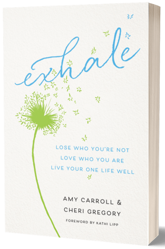 Exhale: Lose Who You’re Not. Love Who You Are. Live Your One Life Well.
