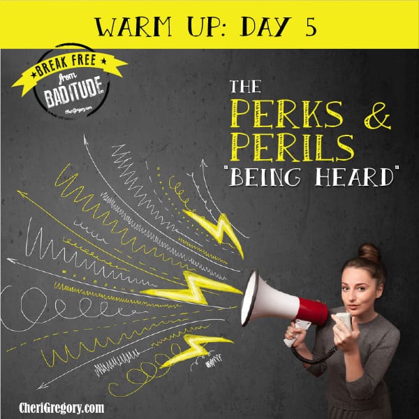 Warm-Up Day 5: The Perks and Perils of "Being Heard"