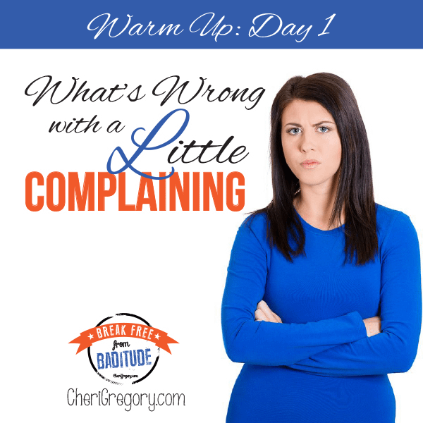 Warm Up Day 1: What’s Wrong With Complaining?