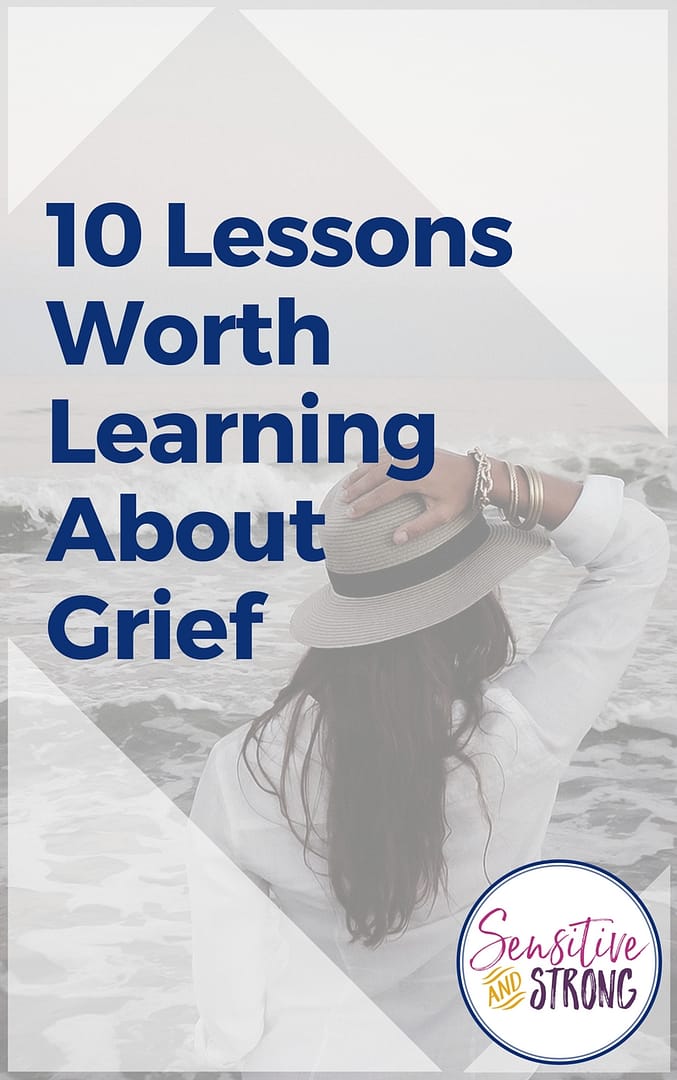 Ten Lessons Worth Learning About Grief - Sensitive and Strong