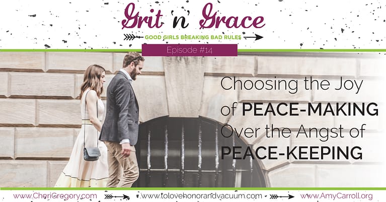 Episode #14: Choosing the Joy of Peace-Making Over the Angst of Peace-Keeping