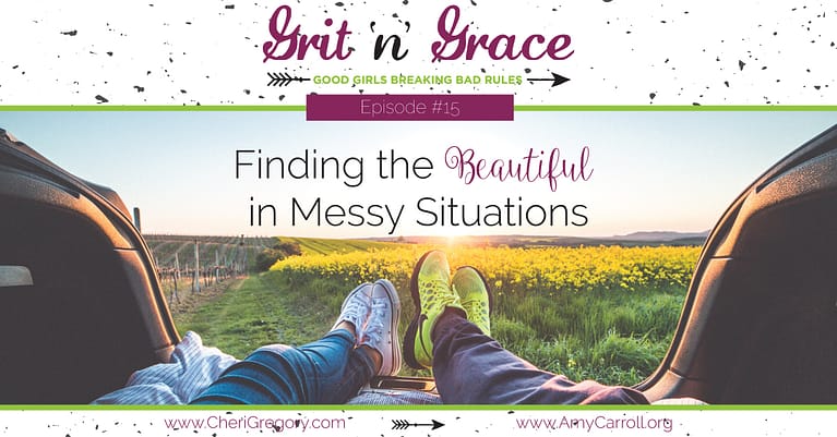 Episode #15: Finding the Beautiful in Messy Situations
