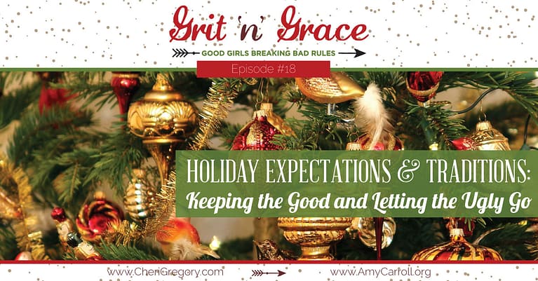 Episode #18: Holiday Expectations and Traditions — Keeping the Good and Letting the Ugly Go