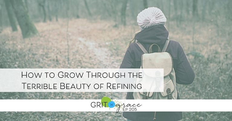 Episode #205: How to Grow Through the Terrible Beauty of Refining