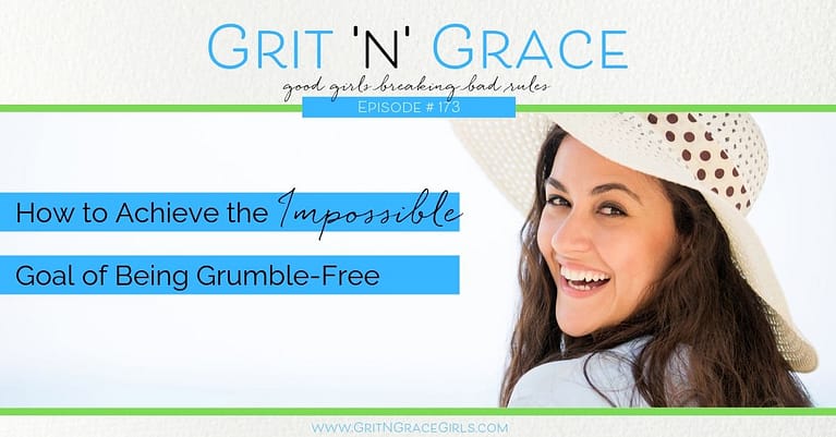Episode #173: How to Achieve the Impossible Goal of Being Grumble-Free