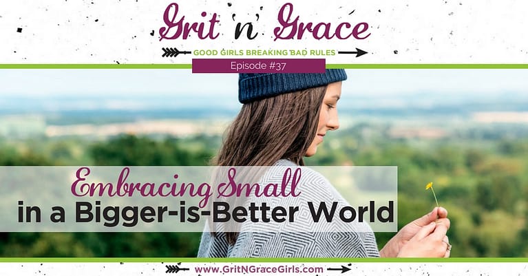 Episode #37: Embracing Small in a Bigger-Is-Better World