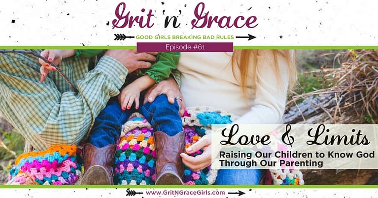 Episode #61: Love & Limits — Raising Our Children to Know God Through Our Parenting