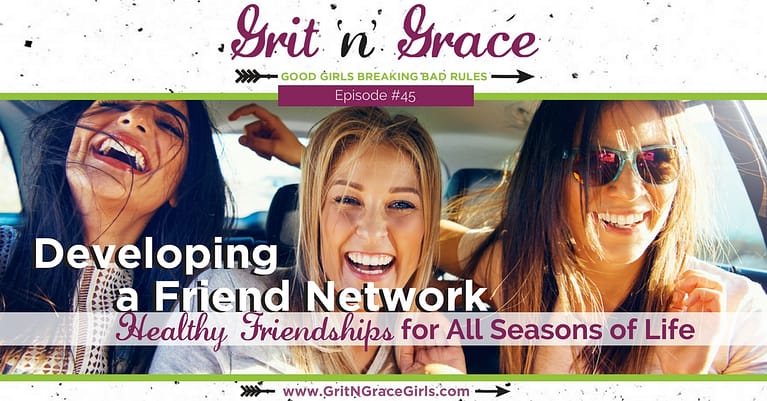 Episode #45: Developing a Friend Network — Healthy Friendships for All Seasons of Life