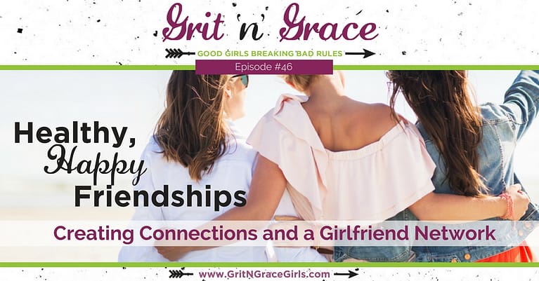Episode #46: Healthy, Happy Friendships — Creating Connections and a Girlfriend Network